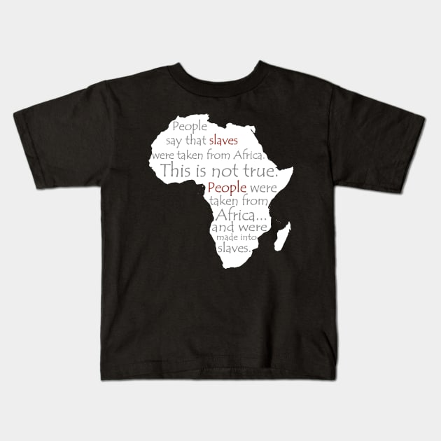 People Say Slaves Were Taken From Africa, Black History, Black Lives Matter, Civil Rights Kids T-Shirt by UrbanLifeApparel